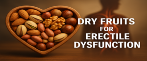 Featured Image | Best Dry Fruits and Nuts for Erectile Dysfunction and Men’s Sexual Health
