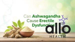 Featured Image | Ashwagandha for Erectile Dysfunction: Benefits, Precautions, Uses, and Dosage